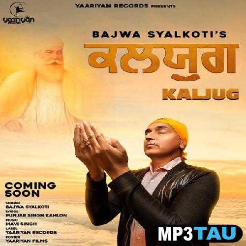 Kaljug- Bajwa Syalkoti mp3 song lyrics